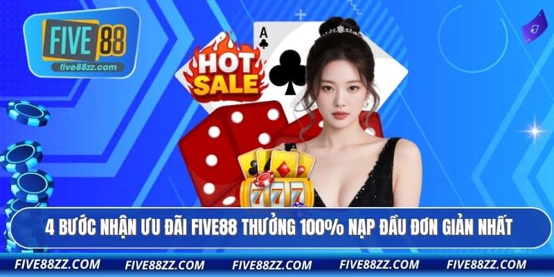 4 bước nhận ưu đãi FIVE88 thưởng 100% nạp đầu đơn giản nhất