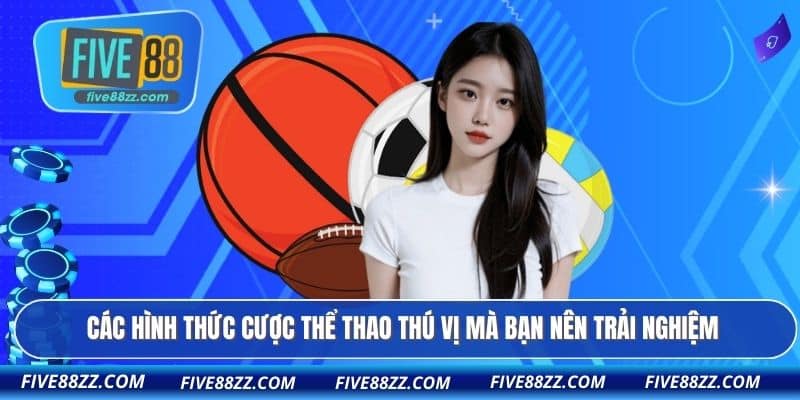 Các hình thức cược thể thao thú vị mà bạn nên trải nghiệm
