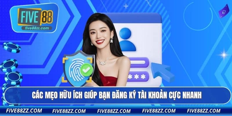 Các mẹo hữu ích giúp bạn đăng ký tài khoản cực nhanh