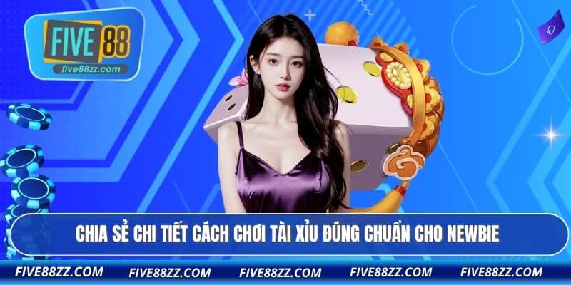 Chia sẻ chi tiết cách chơi tài xỉu đúng chuẩn cho newbie