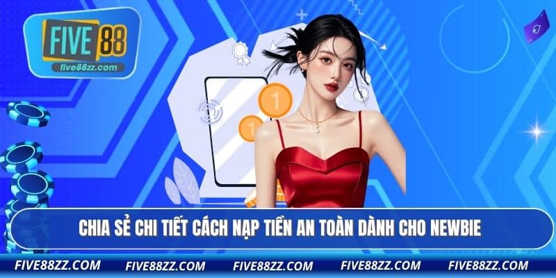 Chia sẻ chi tiết cách nạp tiền an toàn dành cho newbie