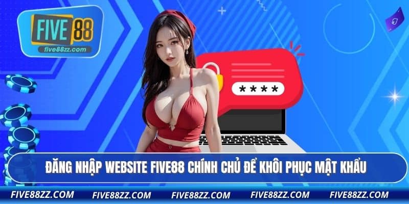 Đăng nhập website FIVE88 chính chủ để khôi phục mật khẩu