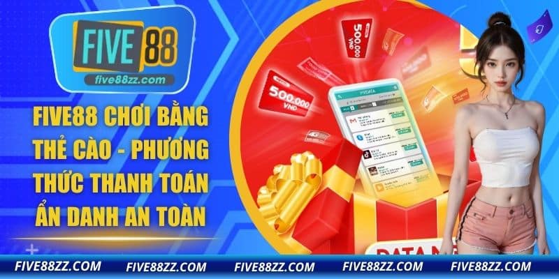 FIVE88 Chơi Bằng Thẻ Cào