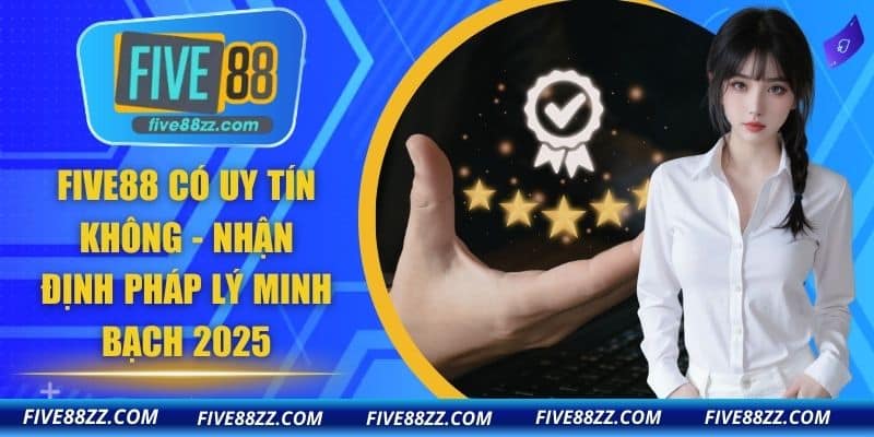 FIVE88 có uy tín không
