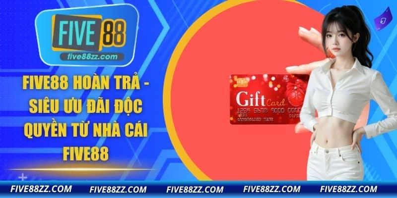 FIVE88 Hoàn Trả