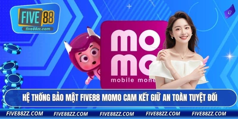 Hệ thống bảo mật FIVE88 Momo cam kết giữ an toàn tuyệt đối