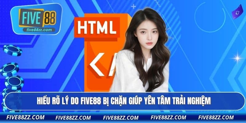Hiểu rõ lý do FIVE88 bị chặn giúp yên tâm trải nghiệm