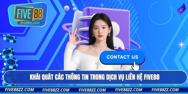 Khái quát các thông tin trong dịch vụ liên hệ FIVE88