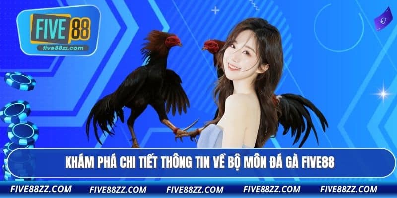 Khám phá chi tiết thông tin về bộ môn đá gà FIVE88