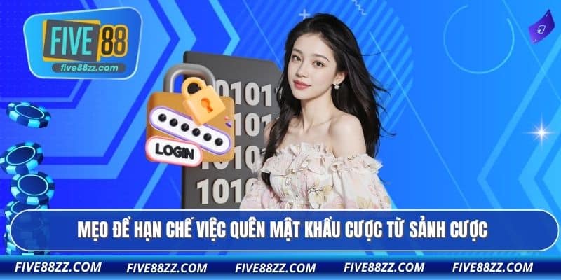 Mẹo để hạn chế việc quên mật khẩu cược từ sảnh cược