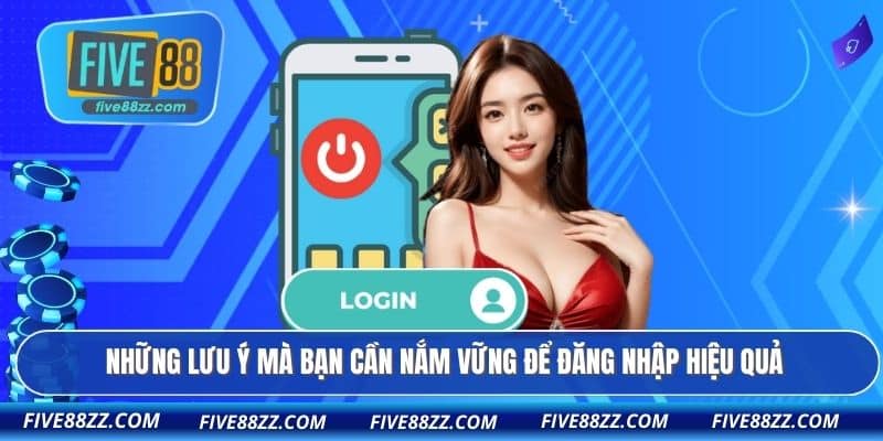 Những lưu ý mà bạn cần nắm vững để đăng nhập hiệu quả