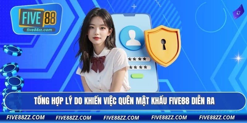 Tổng hợp lý do khiến việc Quên mật khẩu FIVE88 diễn ra