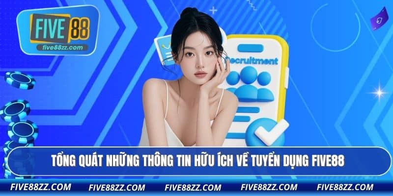 Tổng quát những thông tin hữu ích về tuyển dụng FIVE88
