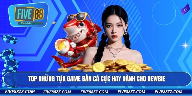 TOP những tựa game bắn cá cực hay dành cho newbie
