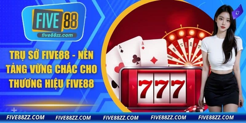 trụ sở FIVE88